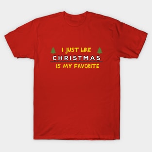 I just like Christmas , Christmas is my favorite Quote T-Shirt